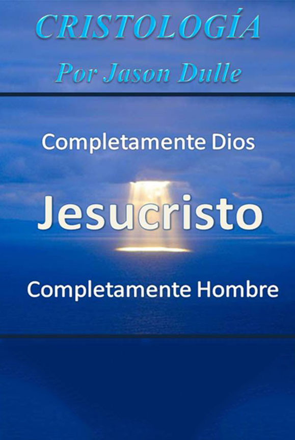 Cristologia: Completamente Dios, Completamente Hombre